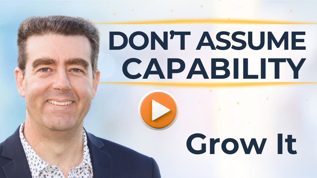 #506 Don’t Assume Capability. Grow It.