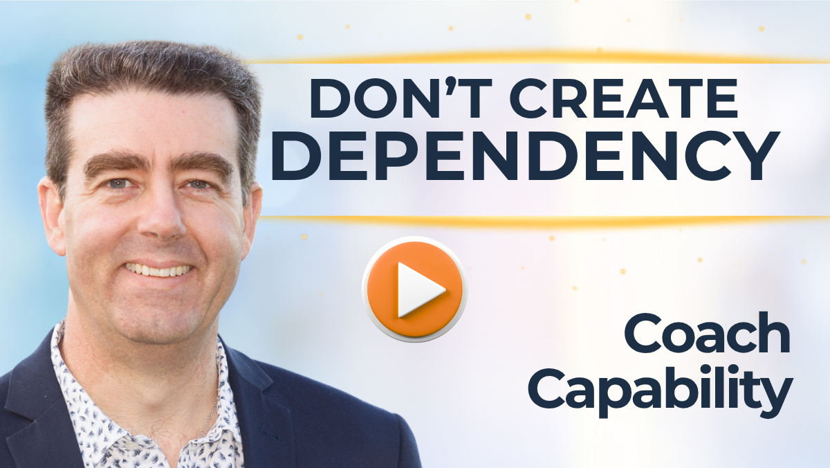 #511 Don’t Create Dependency - Coach Capability in Your Team