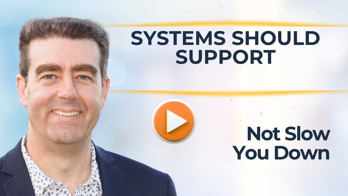 #514  Systems Should Support – Stop Slowing Your Team Down