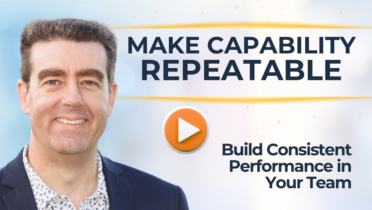 #518 Make Capability Repeatable - Build Consistent Performance 