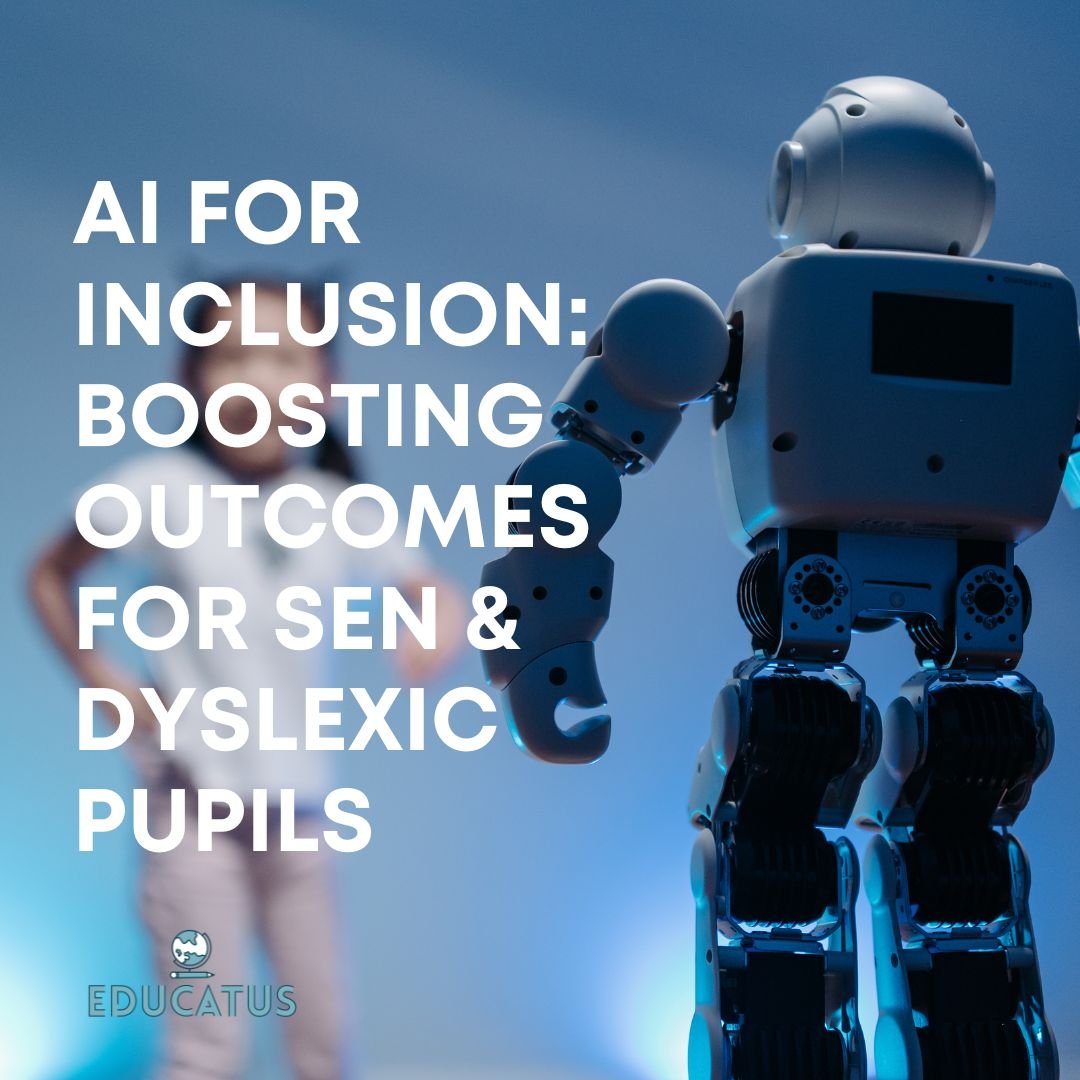 AI for Inclusion: Boosting Outcomes for SEN & Dyslexic Pupils