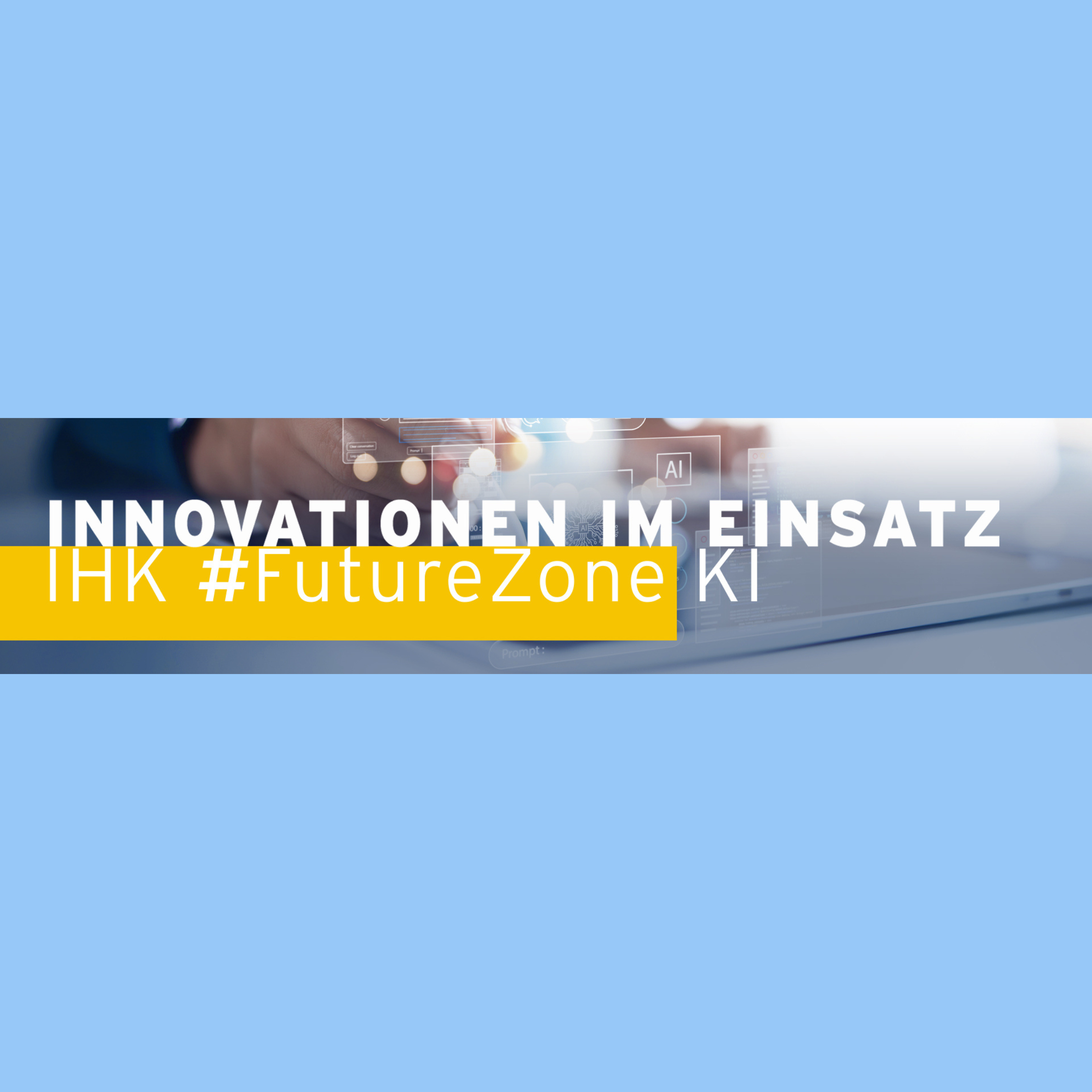 IHK #FutureZone KI - Innovationen im Einsatz