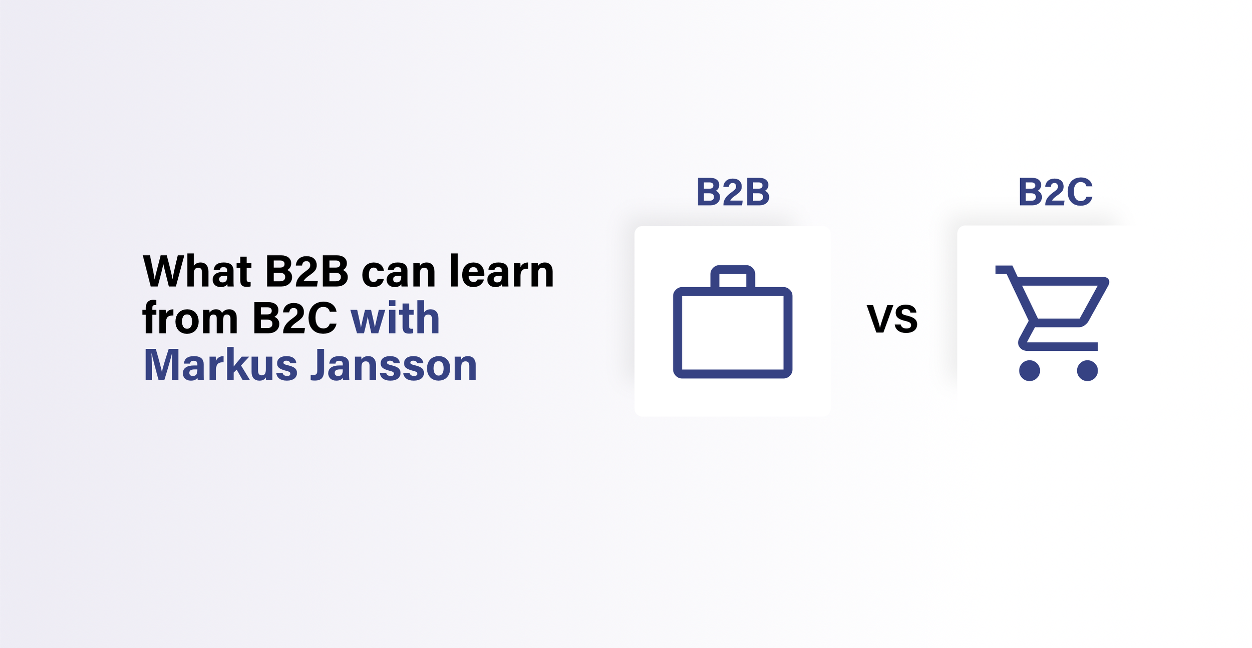 What B2B can learn from B2C with Markus Jansson