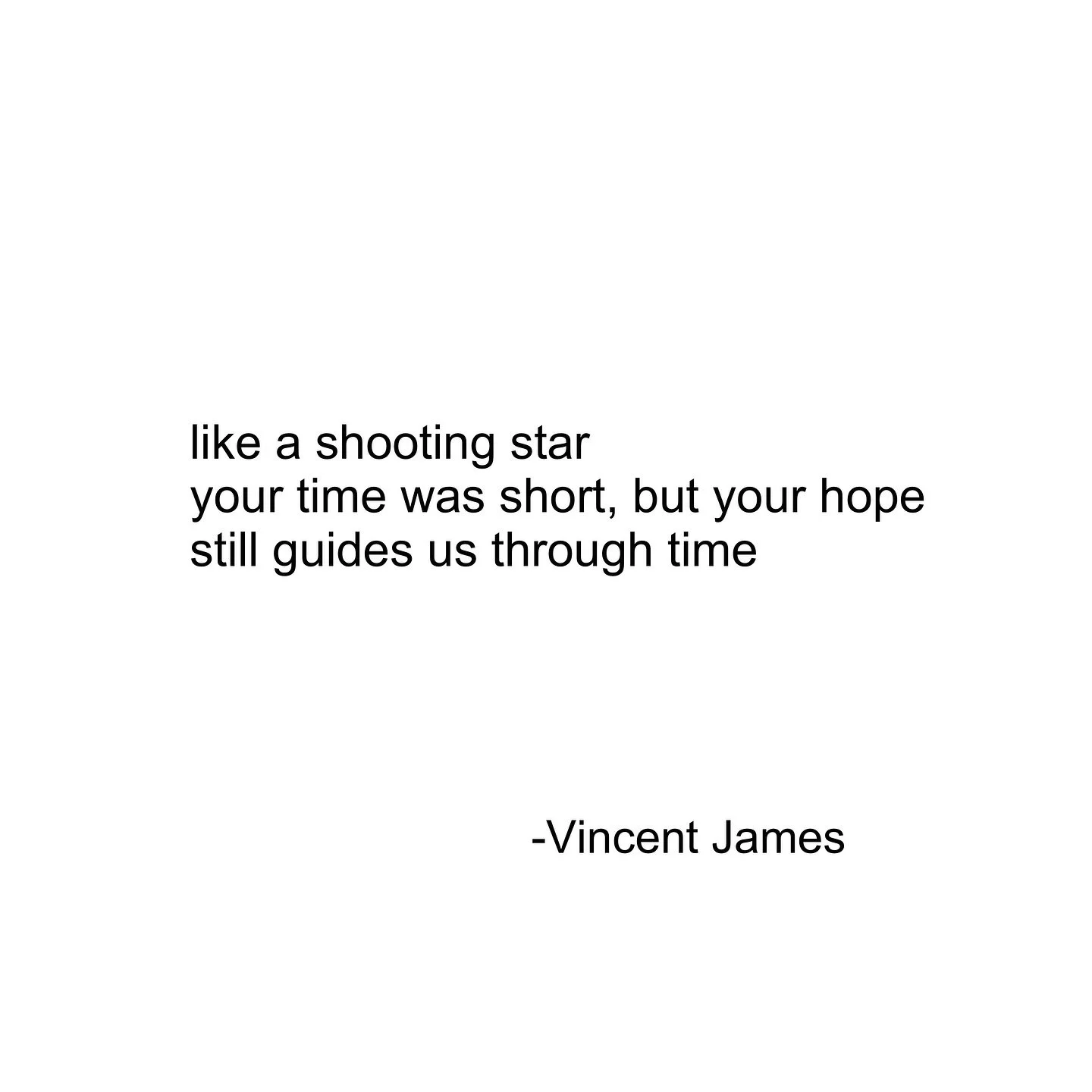 I wish you had known when you were alive how much you will still give me hope even after your death.. 
#haiku #grief #healing #hope #love #death #poetry #vincentjames #coffeepizzaandwine