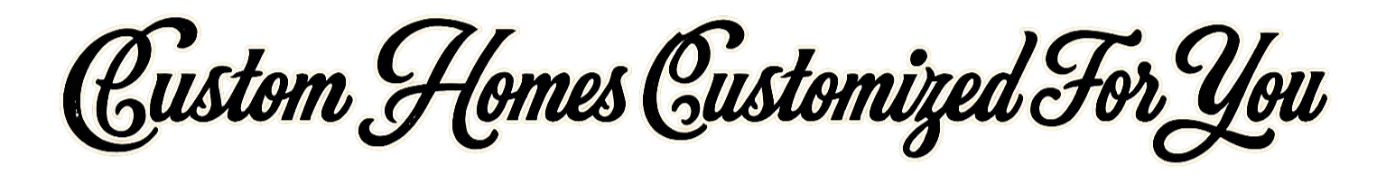 Image displaying a text logo that reads "Custom Homes (Customized For You)" in elegant cursive font.