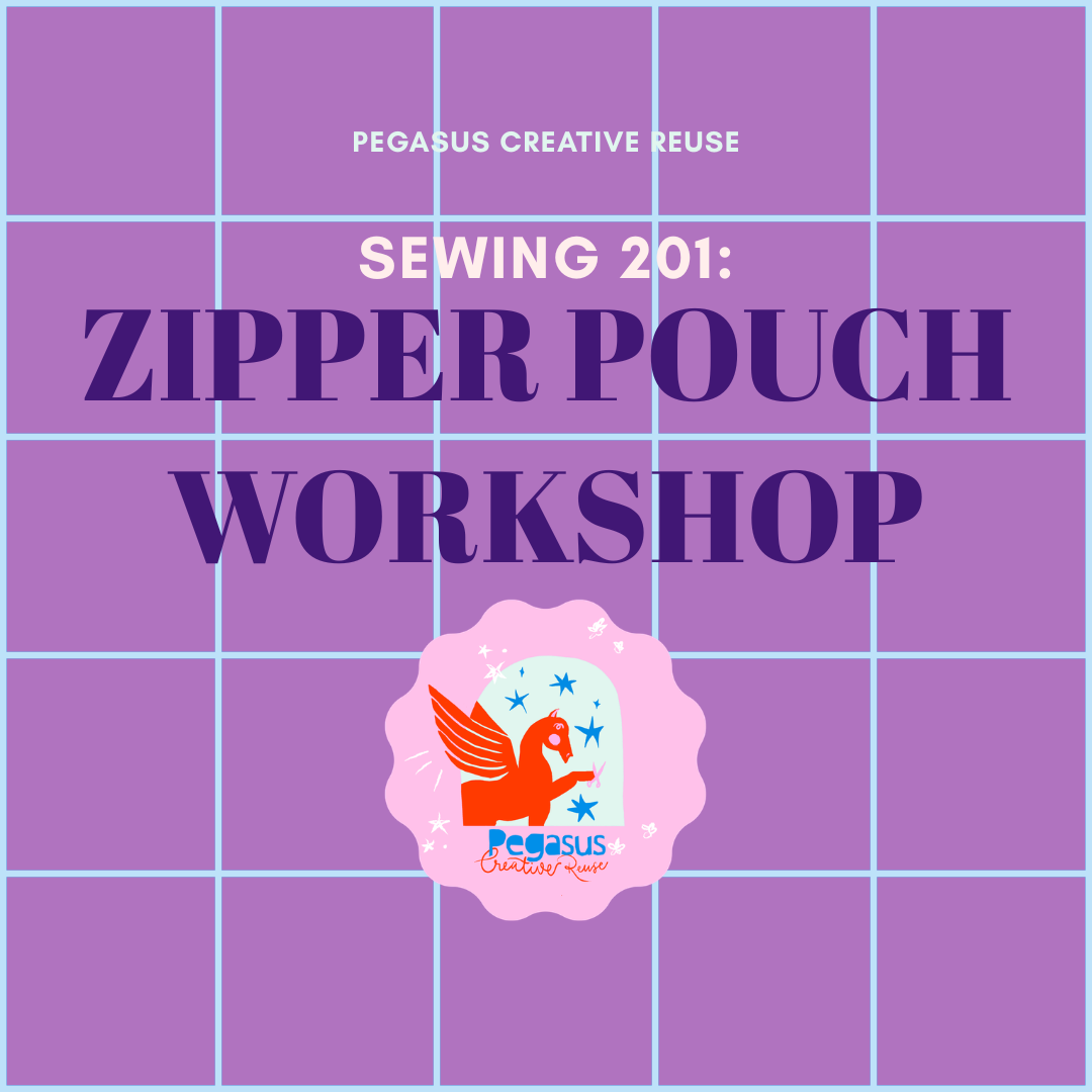 Sewing 201: Zipper Bag Workshop - 5/19