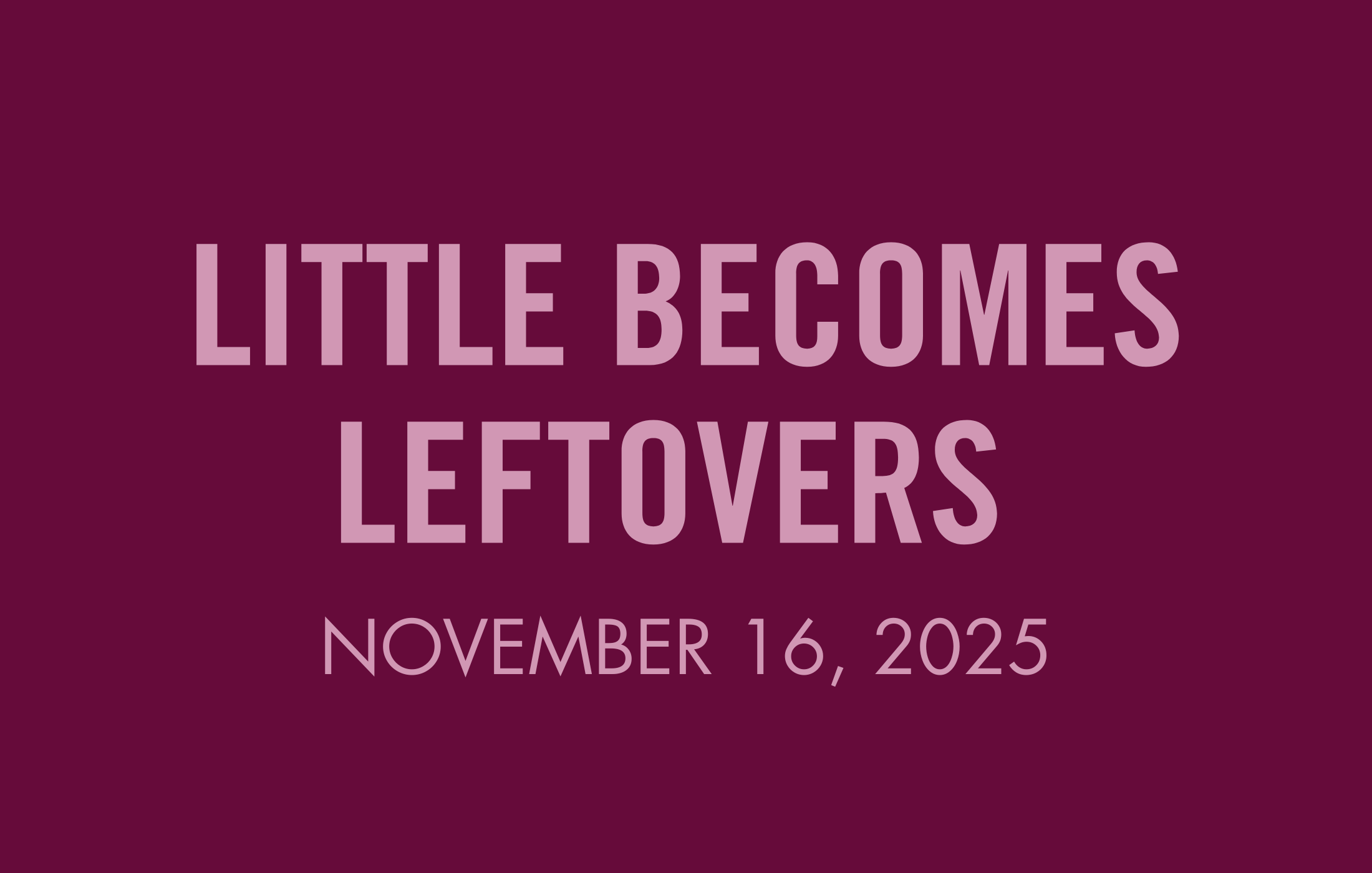Little Becomes Leftovers