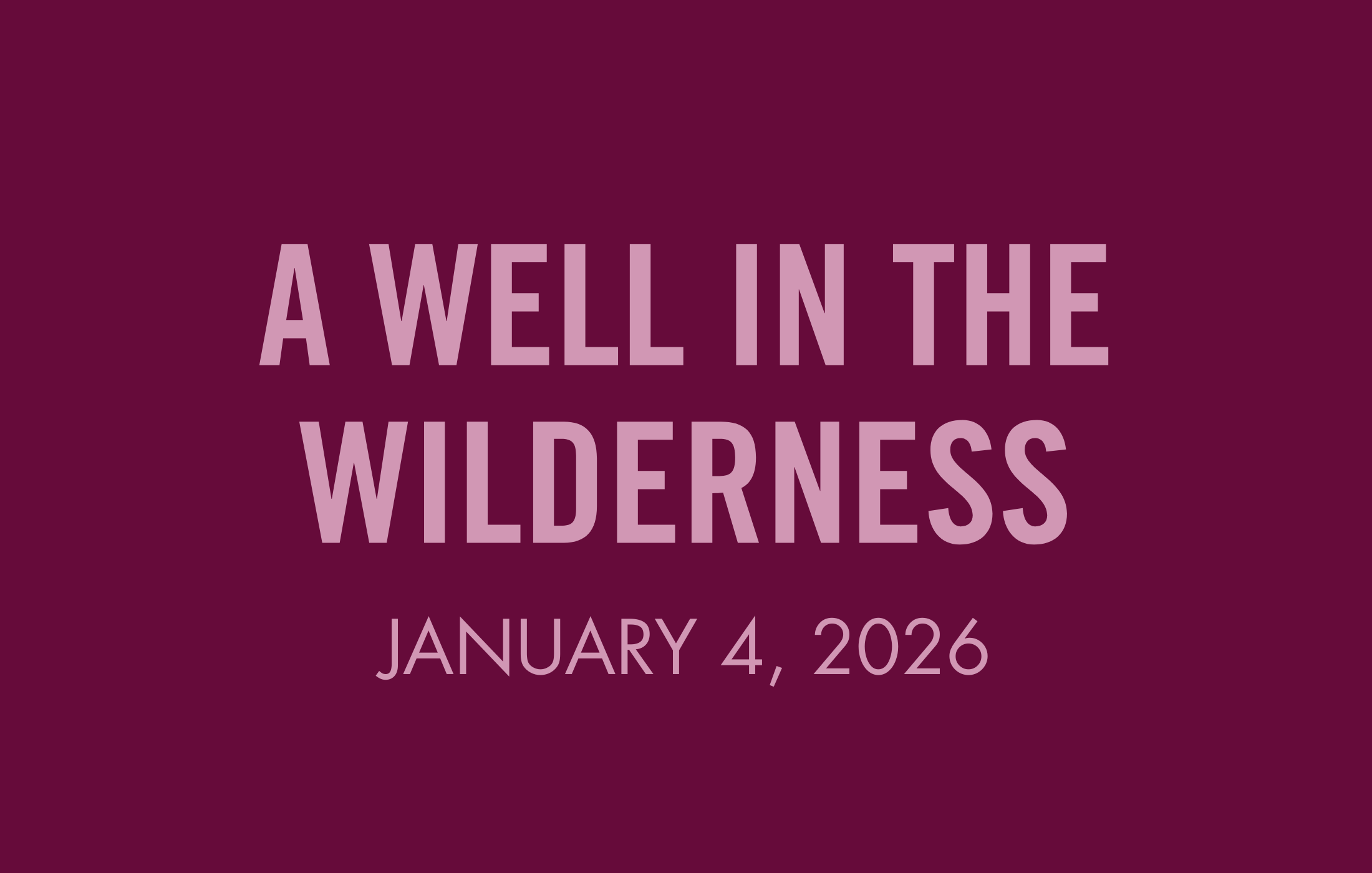 The Transformed Life: A Well in the Wilderness