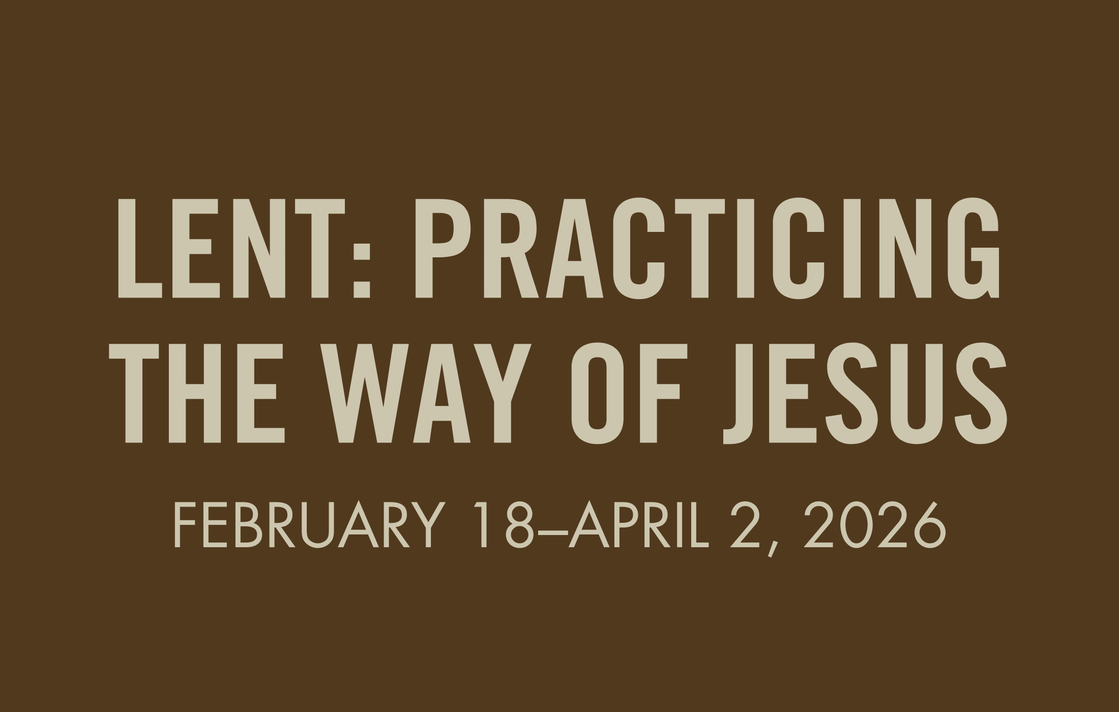 Lent: Practicing the Way of Jesus