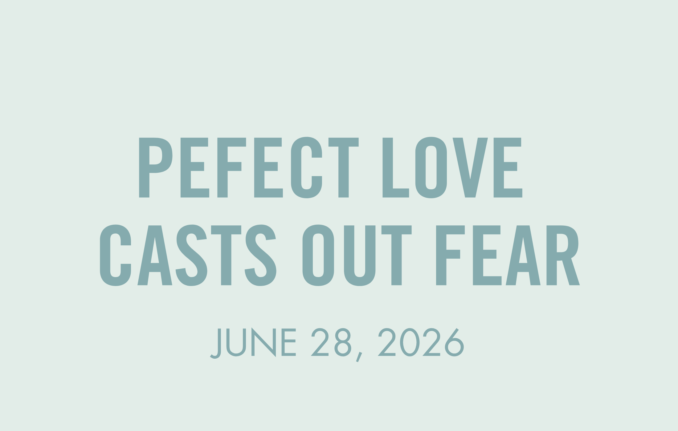 Go In Love: Perfect Love Casts Out Fear