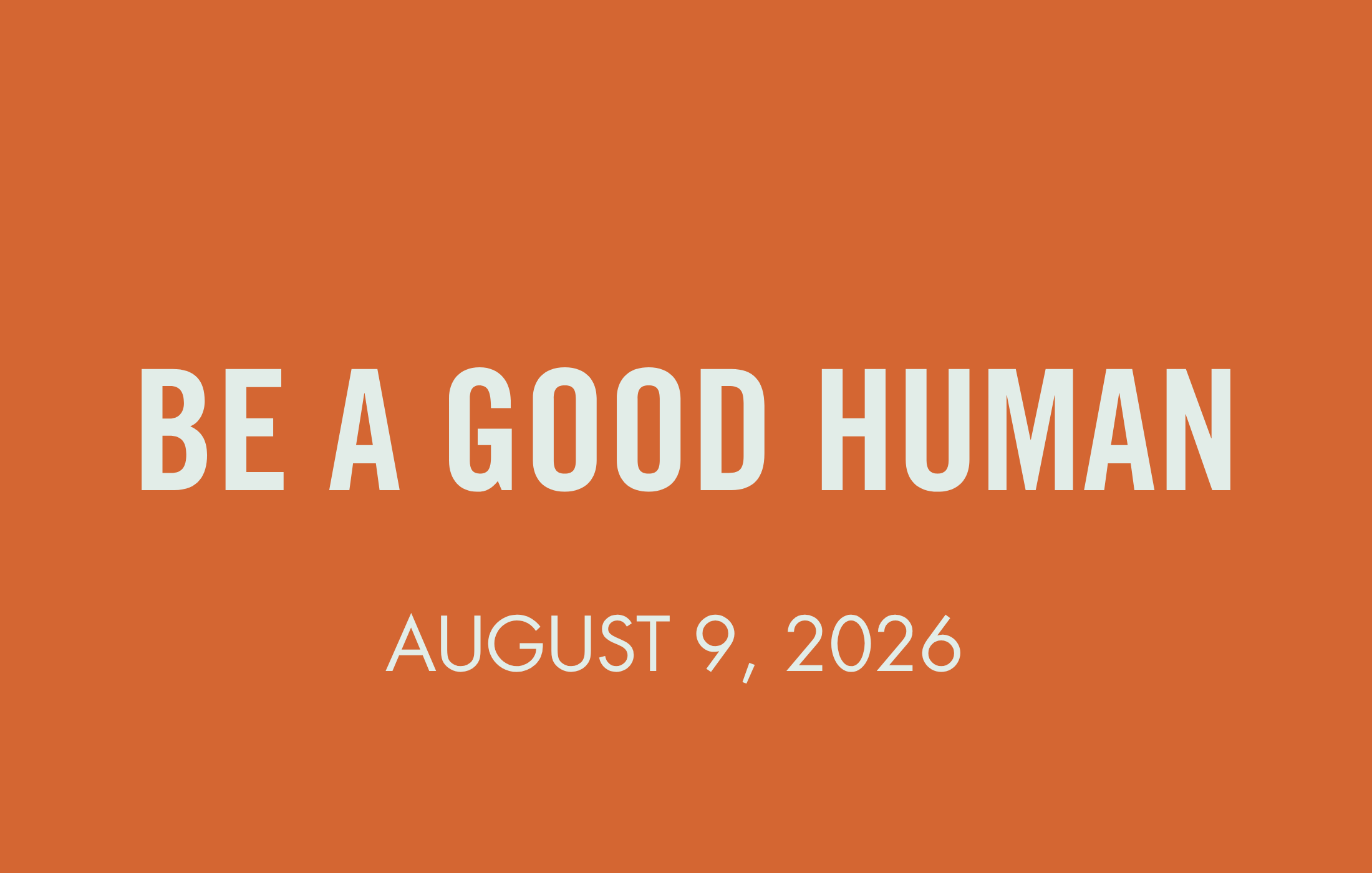 To Be Human: Be a Good Human