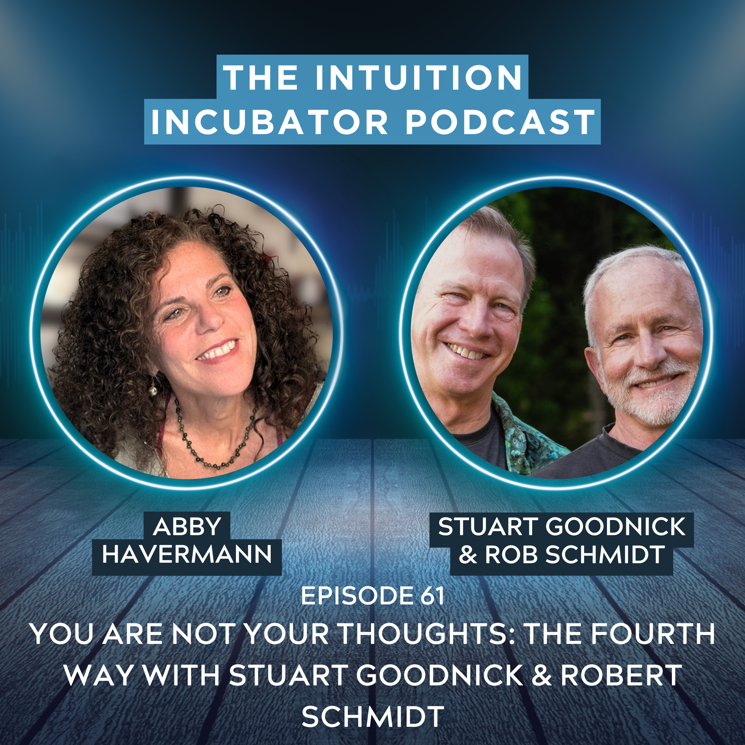 E61 You Are Not Your Thoughts: The Fourth Way With Stuart Goodnick &amp; Robert Schmidt