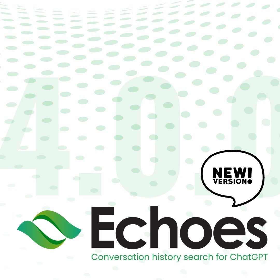 🌟 Introducing Echoes 4.0! 🌟 Swipe to explore the future of ChatGPT searches. ➡️

With Echoes 4.0, diving into your ChatGPT history isn't just easier&mdash;it's revolutionary. We've packed this update with features that redefine how you search, disc