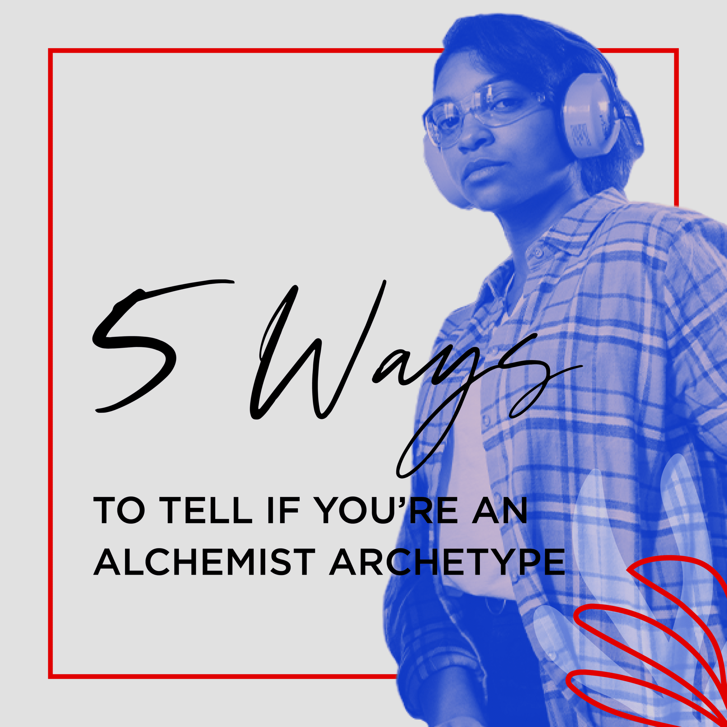5 Ways To Tell If You’re an Alchemist Archetype