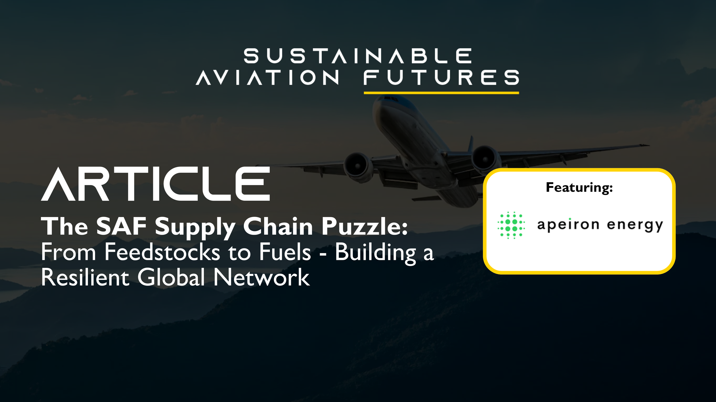 The SAF Supply Chain Puzzle: From Feedstocks to Fuels — Building a Resilient Global Network