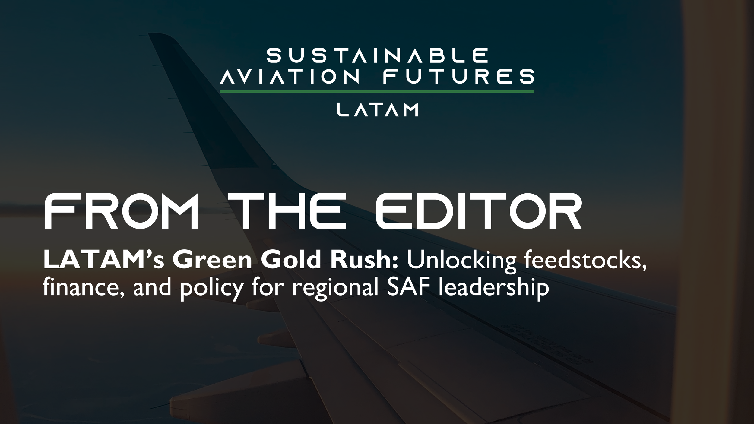 LATAM’s Green Gold Rush: Unlocking feedstocks, finance, and policy for regional SAF leadership