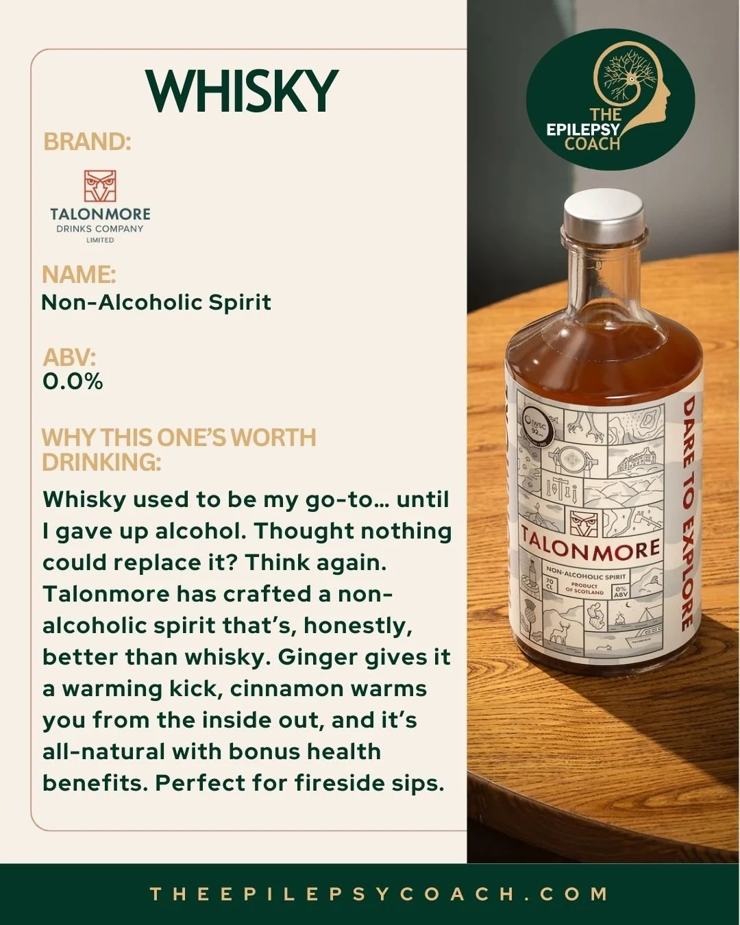 After being diagnosed with epilepsy and giving up alcohol, I thought I’d miss whisky the most. Nothing beats a small, warming glass on a cold winter’s day while relaxing in front of your favorite show. Then Talonmore came to the rescue. This non-alco