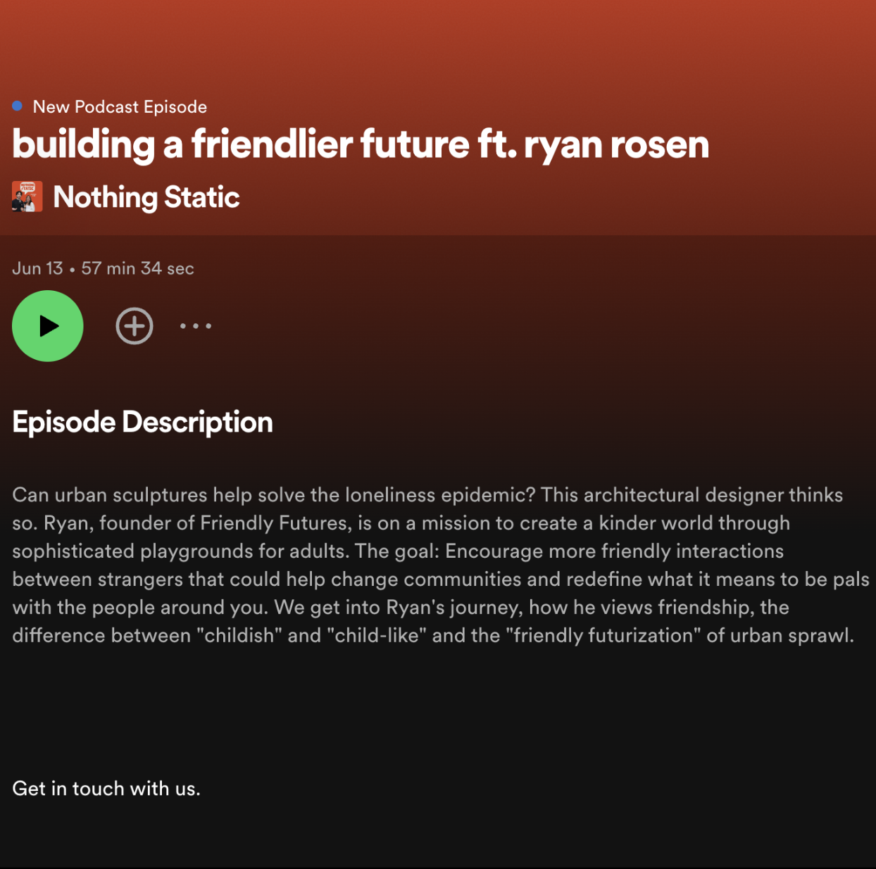 Podcast episode screen titled 'building a friendlier future ft. ryan rosen' with a duration of 57 minutes and 34 seconds. The episode description discusses urban sculptures, loneliness, and fostering friendly interactions, with a focus on Ryan's work and mission.