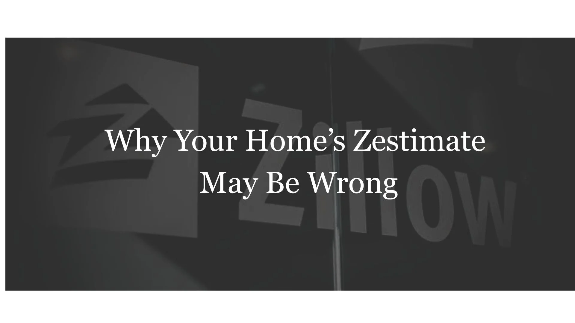 Why Your Home’s Zestimate May Be Wrong!