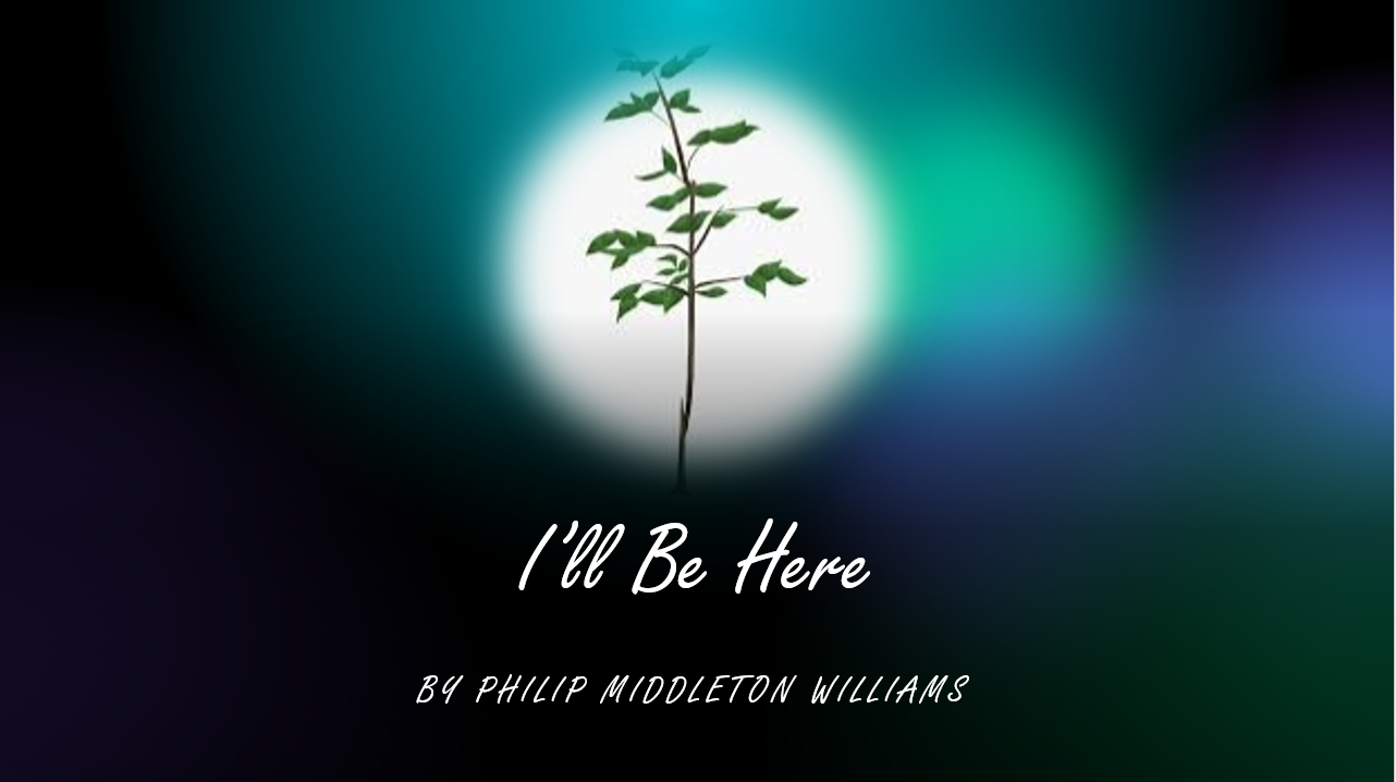 I'll Be Here 04-05-26.PNG