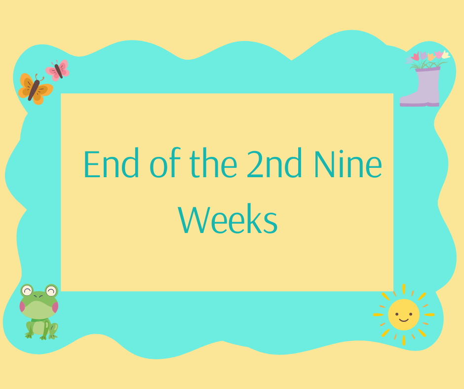 End of 3rd Nine Weeks