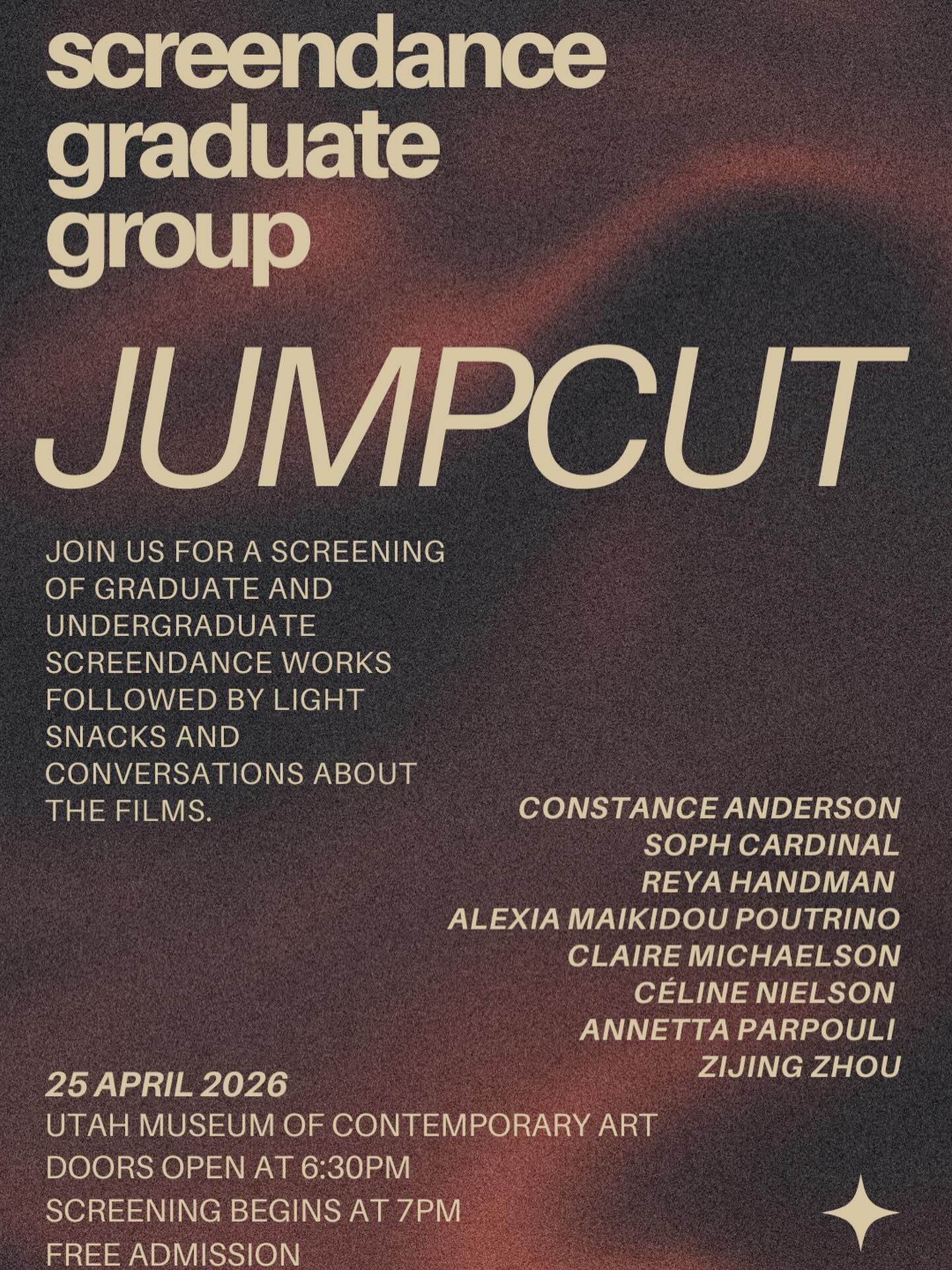 Join the Screendance Graduate Group for JUMPCUT, a screening of screen dance works followed by light snacks and conversations about the films. 

Saturday, April 2026
Utah Museum of Contemporary Art
Doors Open at 6:30pm
Screening Begins at 7:00pm
Free