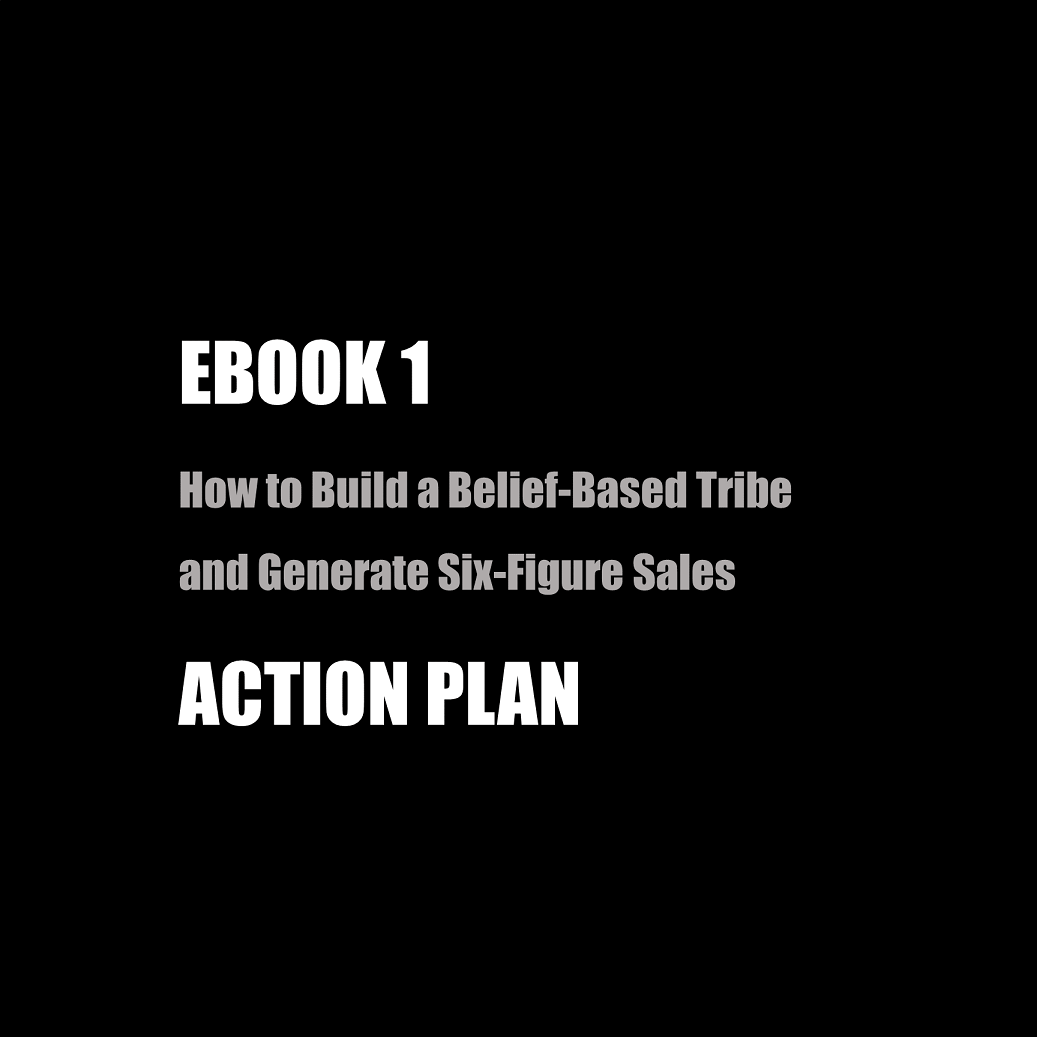 EBOOK 1: How to Build a Belief-Based Tribe and Generate Six-Figure Sales
