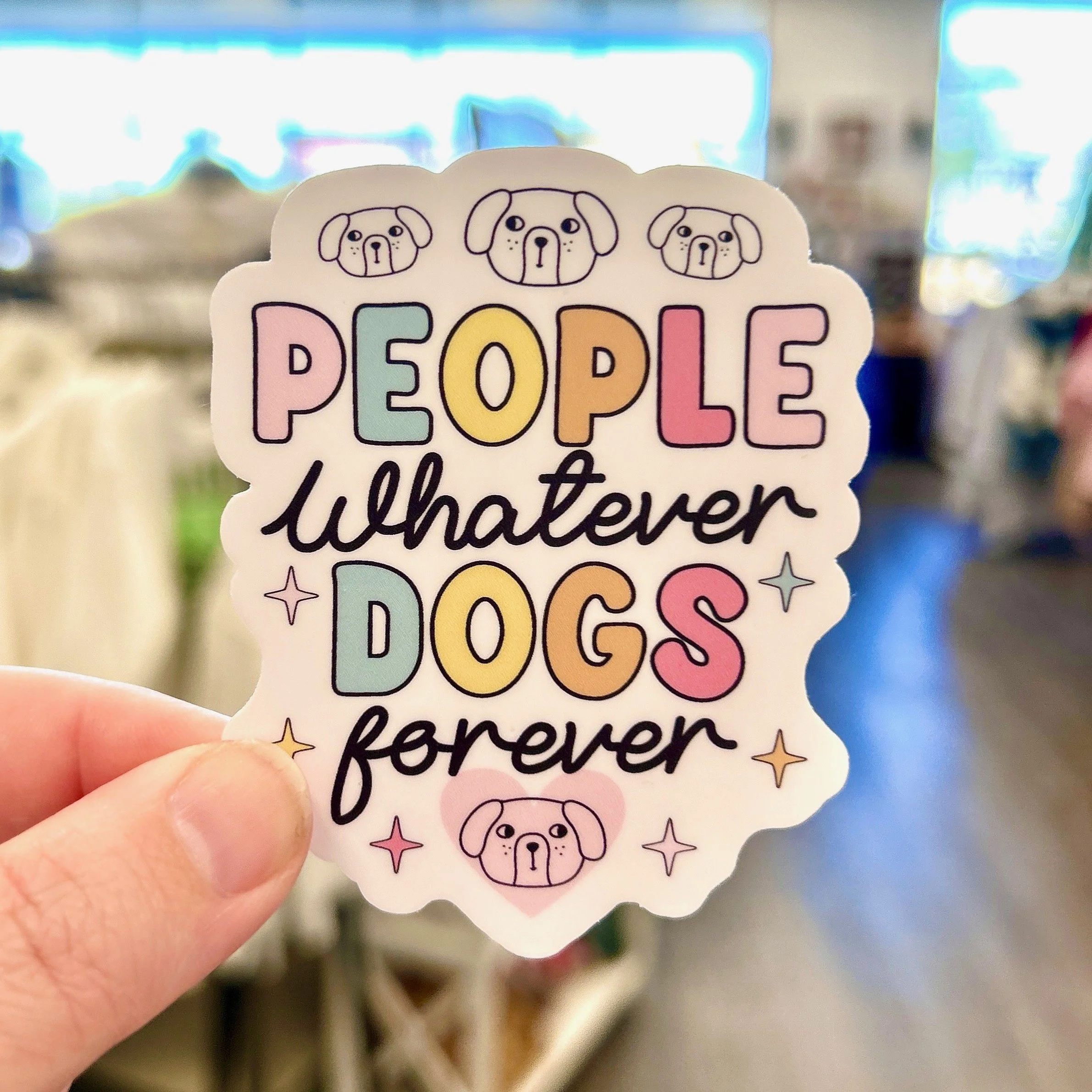 People Whatever Dogs Forever Sticker