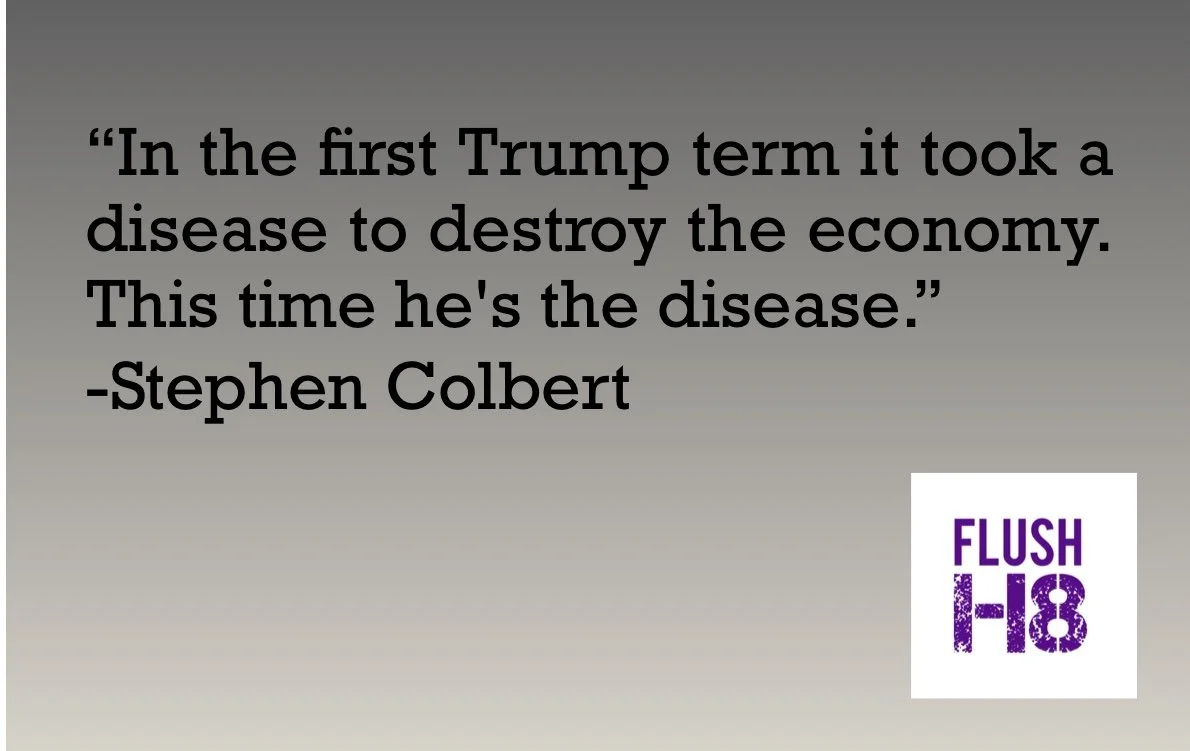 Quote by Stephen Colbert criticizing Trump's impact on the economy, along with "Flush H8" graphic.