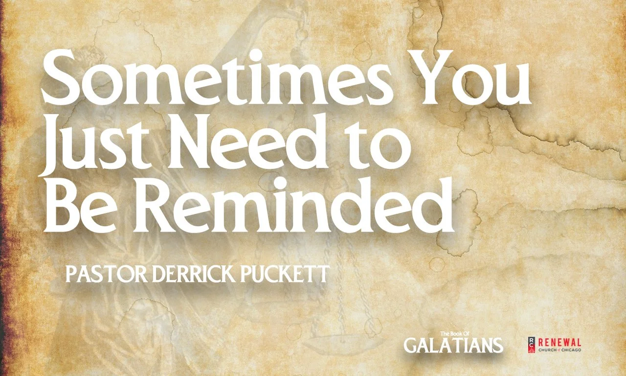 "Sometimes You Just Need to be Reminded" -Pastor Derrick Puckett