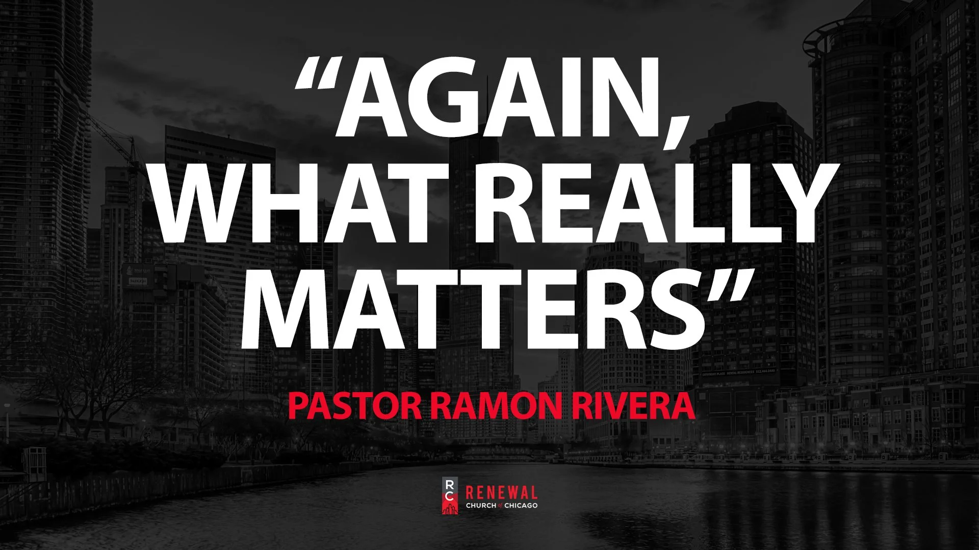 “Again, What Really Matters” -Pastor Ramon Rivera