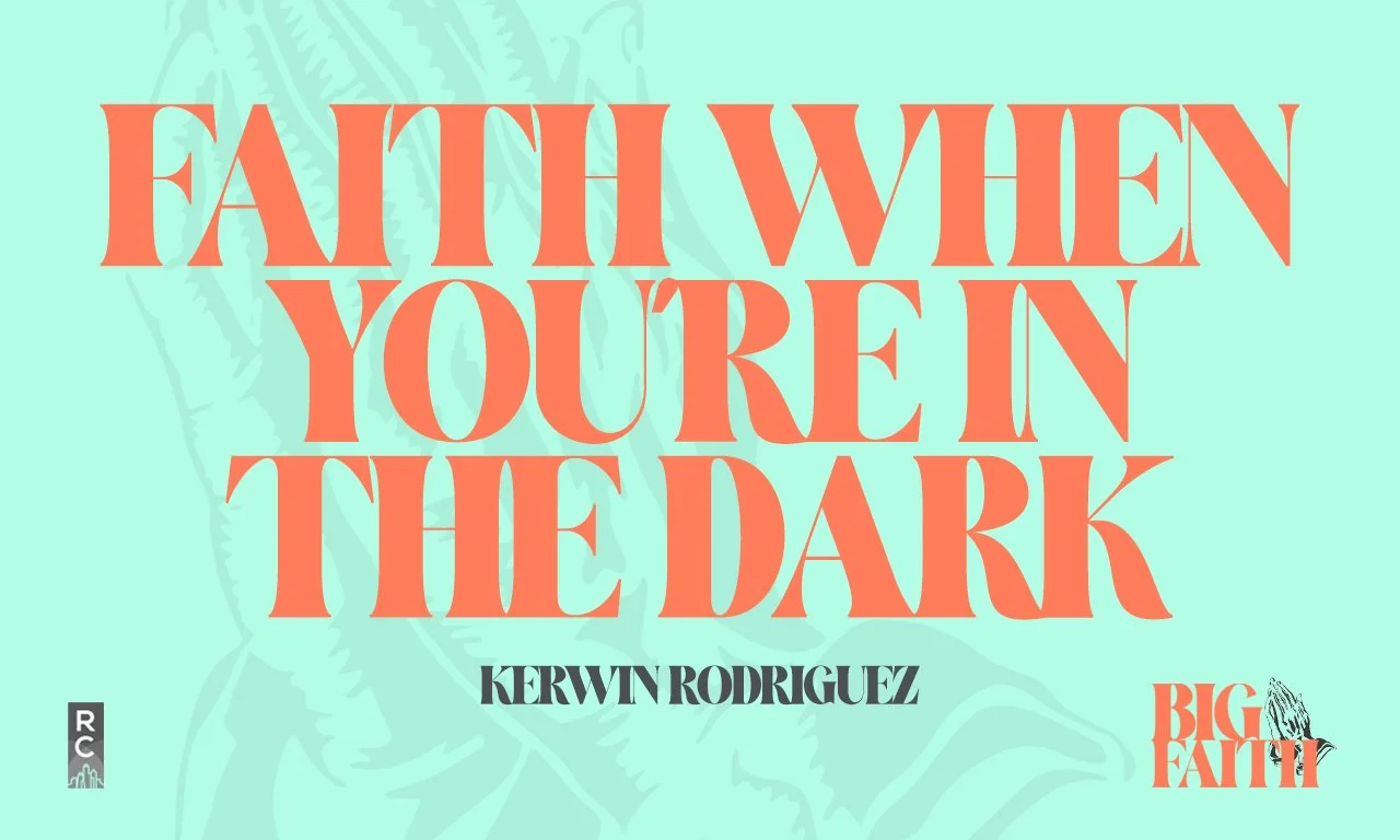 “Faith When You’re In The Dark” -Guest Preacher Kerwin Rodriguez