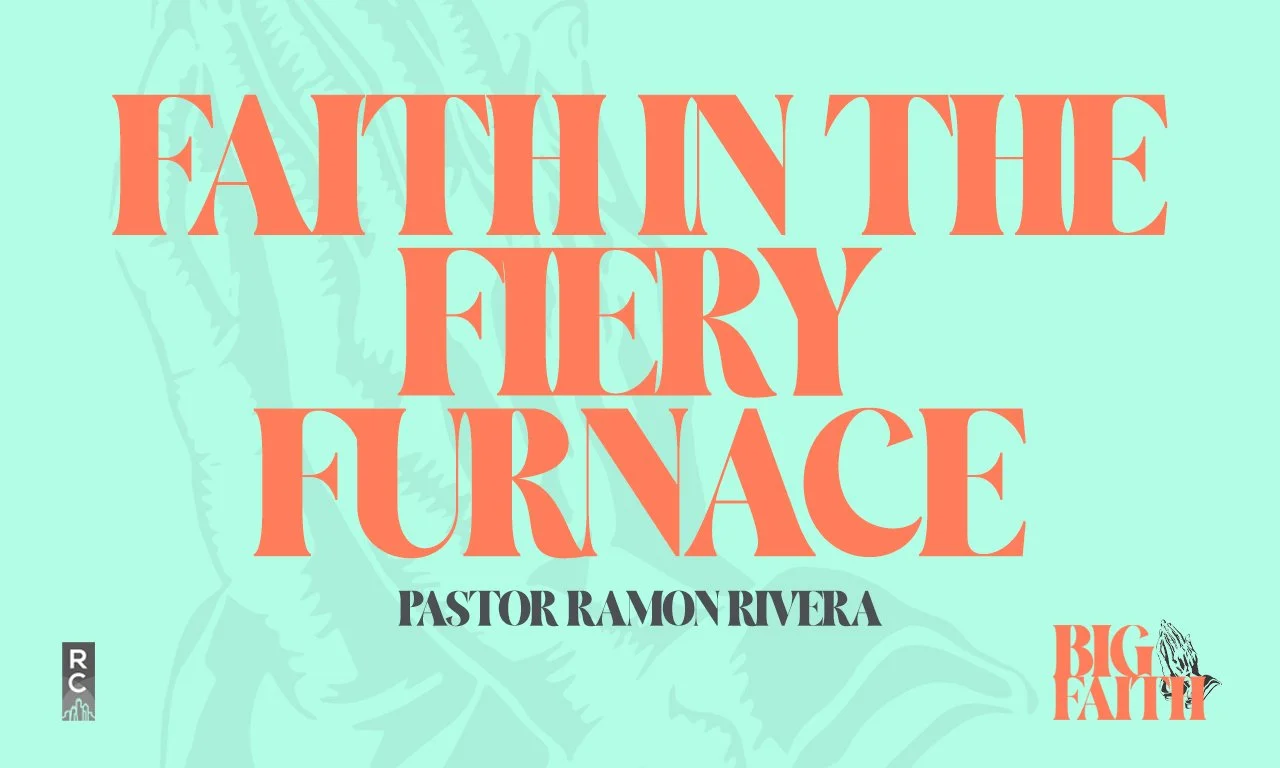 “Faith In The Fiery Furnace” -Pastor Ramon Rivera