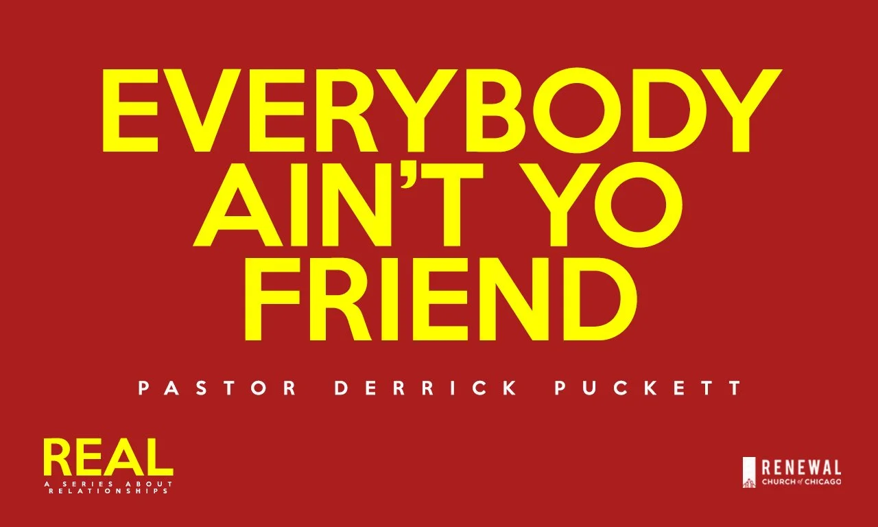 “Everybody Ain’t Yo Friend” -Pastor Derrick Puckett