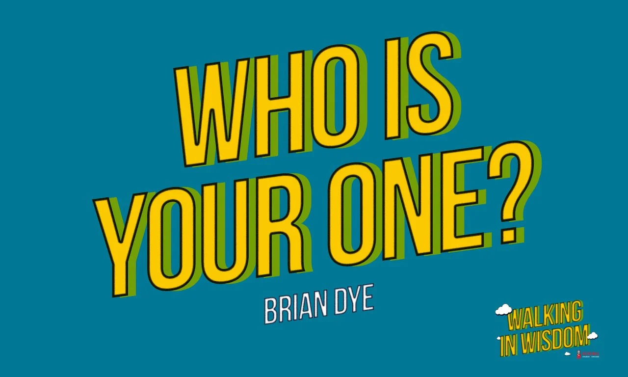 “Who is Your One? -Brian Dye