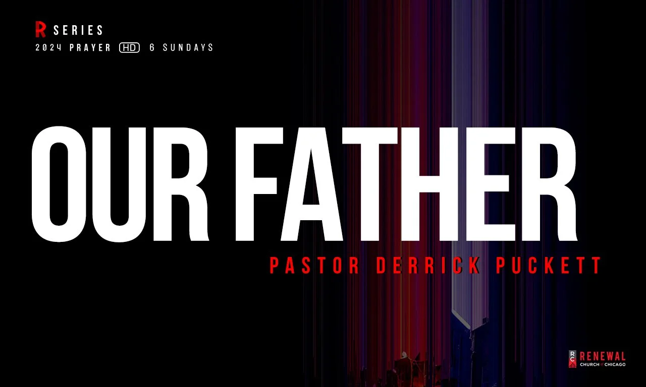 “Our Father” -Pastor Derrick Puckett