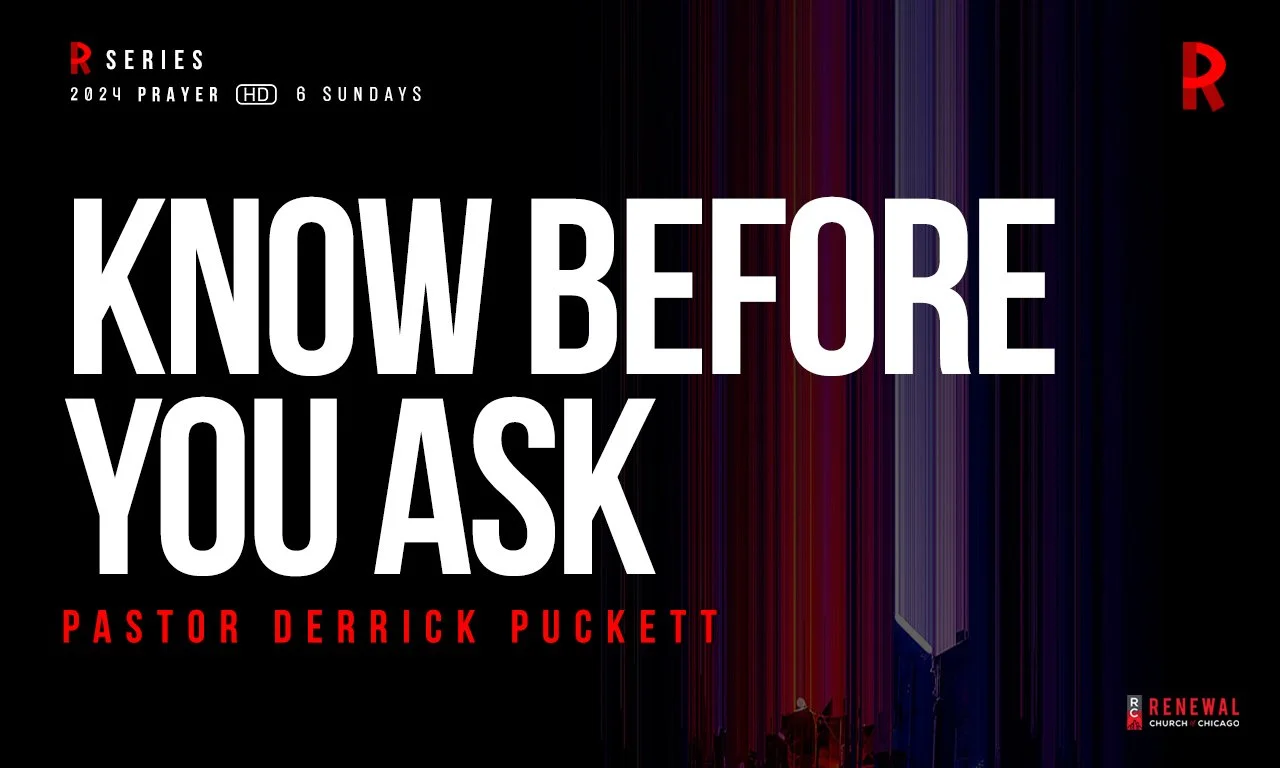 “Know Before You Ask” -Pastor Derrick Puckett