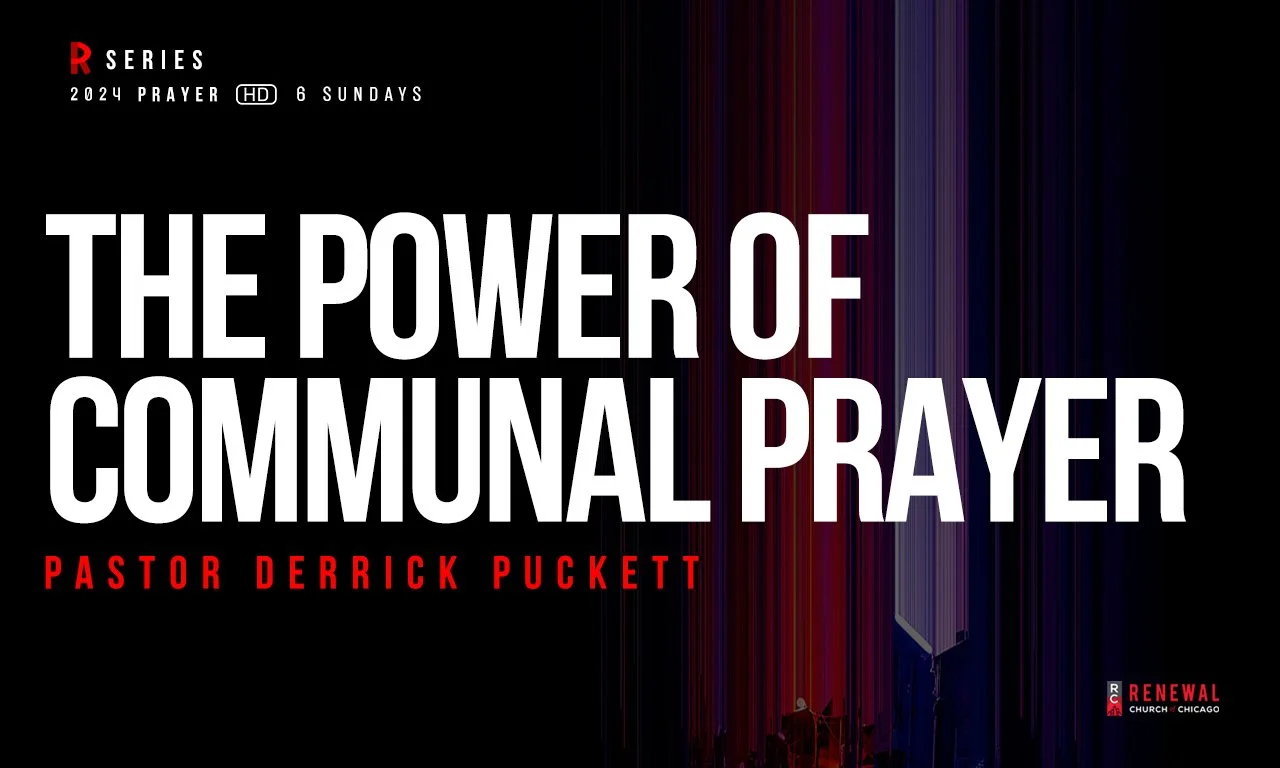 “The Power of Communal Prayer” Pastor Derrick Puckett