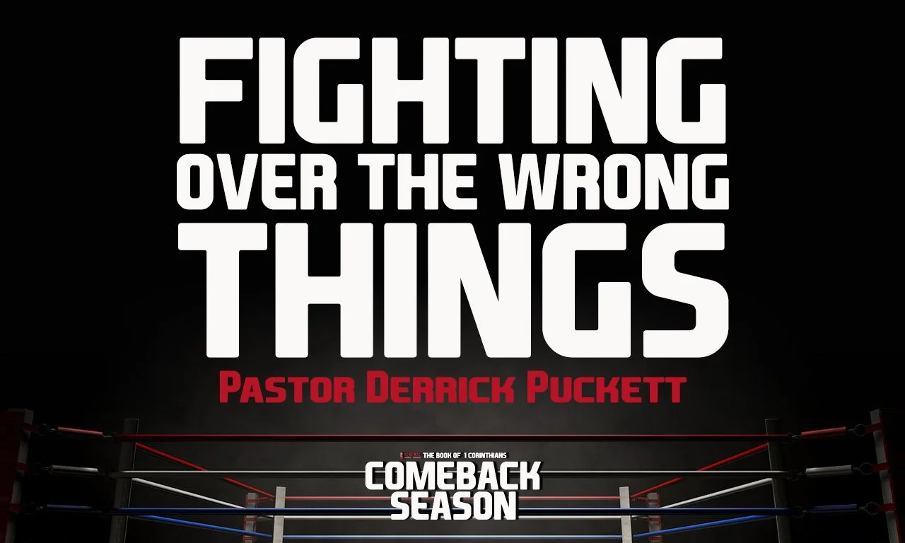 “Fighting For THe Wrong Things” -Pastor Derrick Puckett