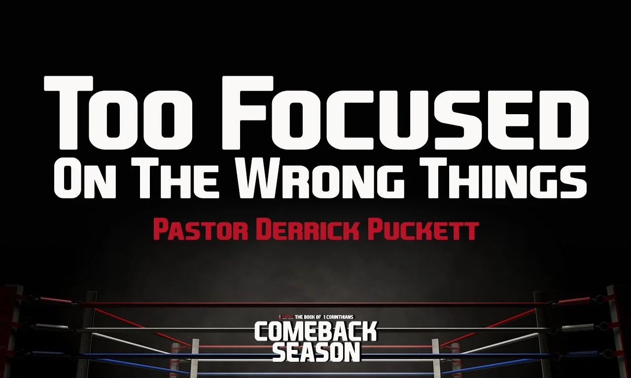 “Too Focused On The Wrong Things” -Pastor Derrick Puckett
