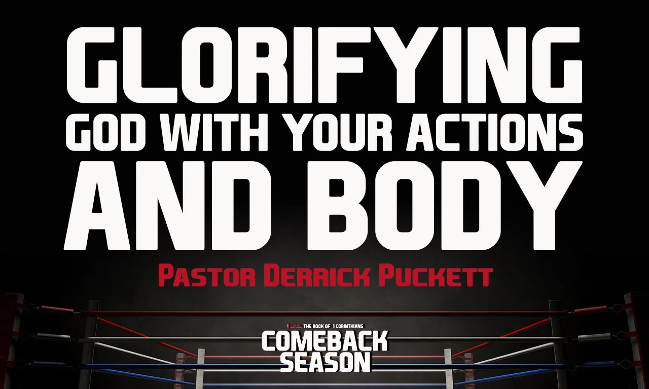 “Glorifying God With Your Actions and Body” -Pastor Derrick Puckett