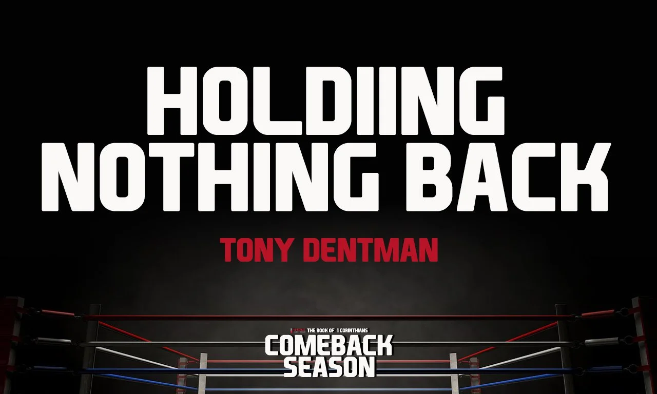 “Holding Nothing Back” -Tony Dentman