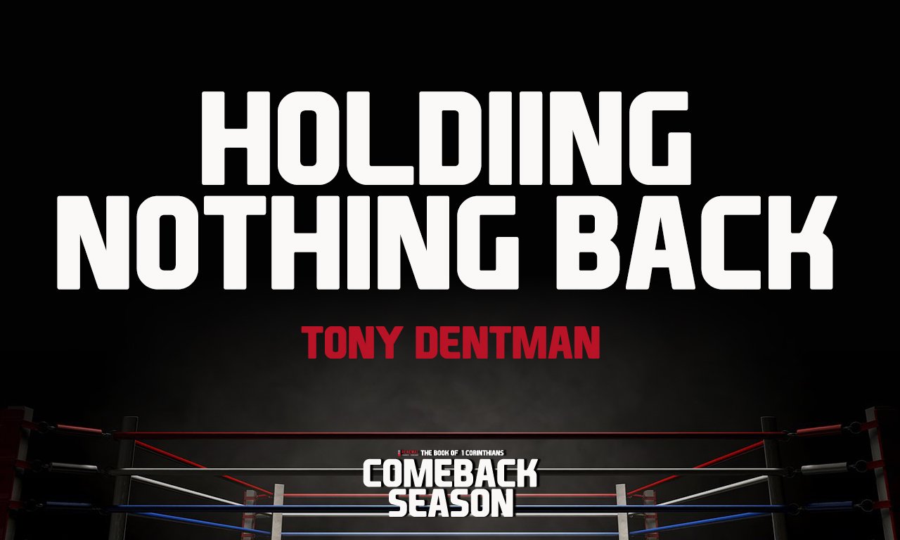 “Holding Nothing Back” -Tony Dentman