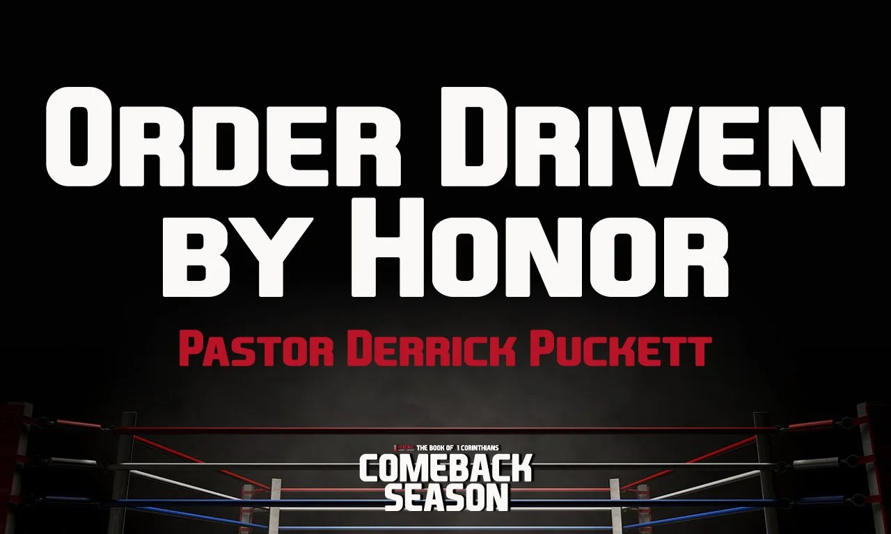“Order Driven By Honor” -Pastor Derrick Puckett
