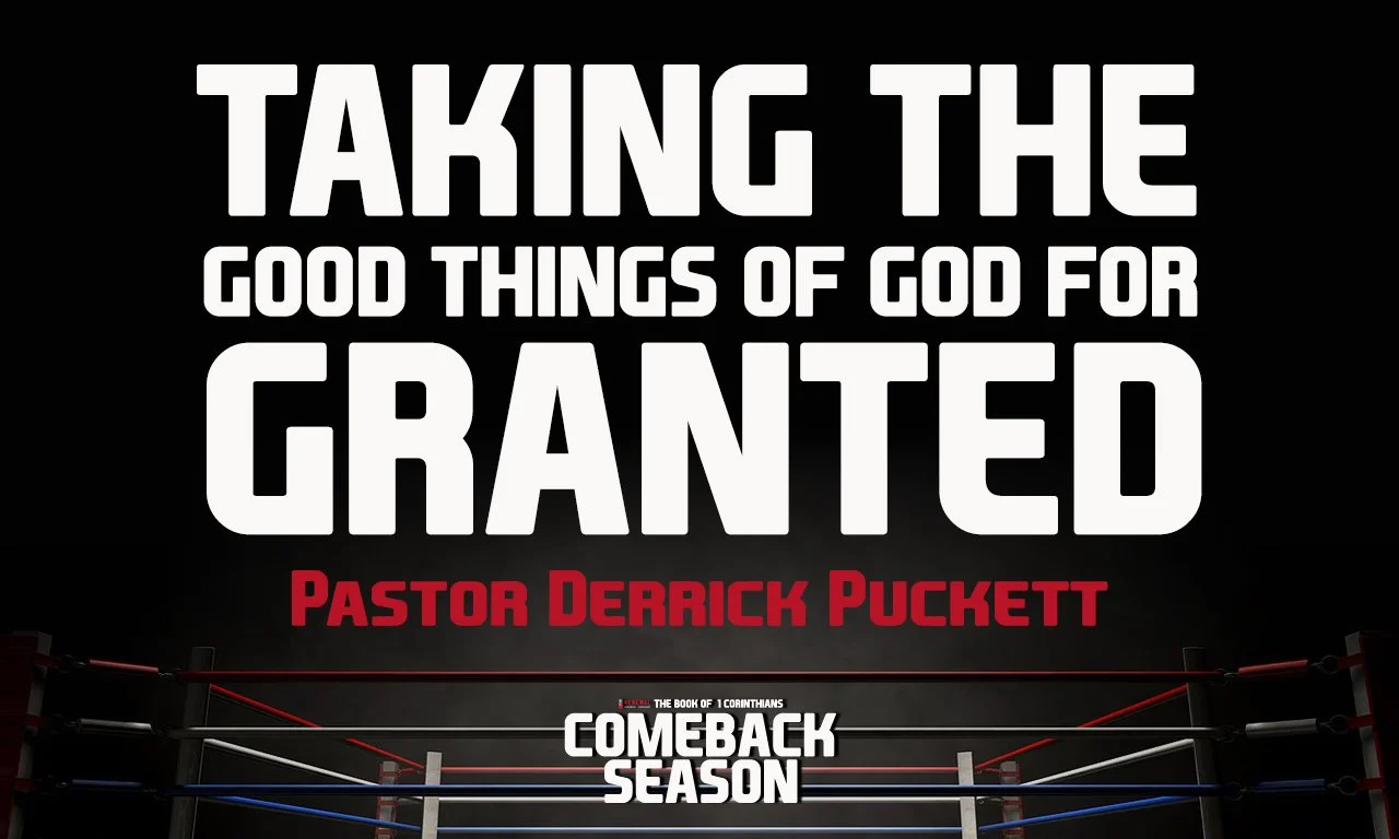 “Taking The Good Things Of God For Granted” -Pastor Derrick Puckett
