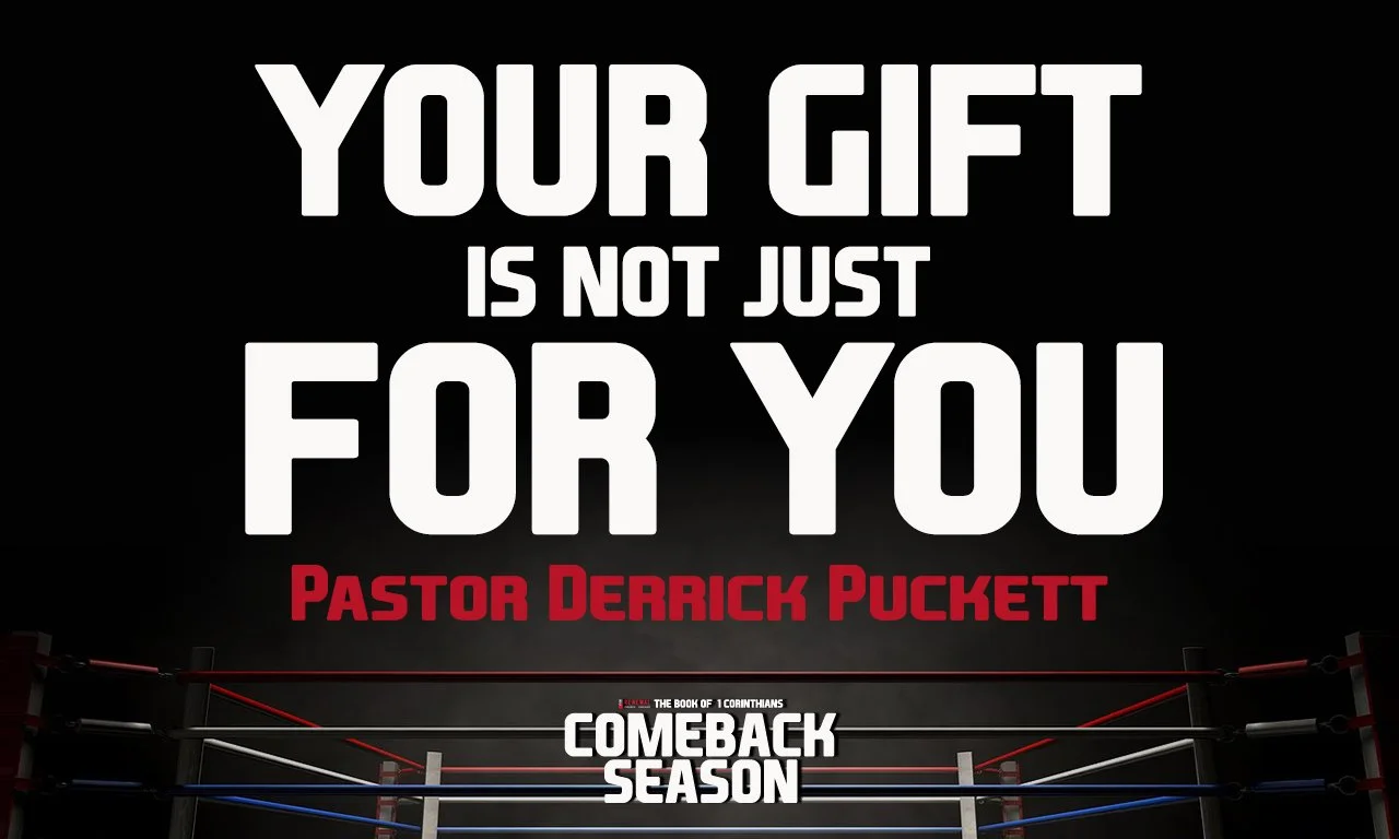 “Your Gift Is Not Just For You” -Pastor Derrick Puckett