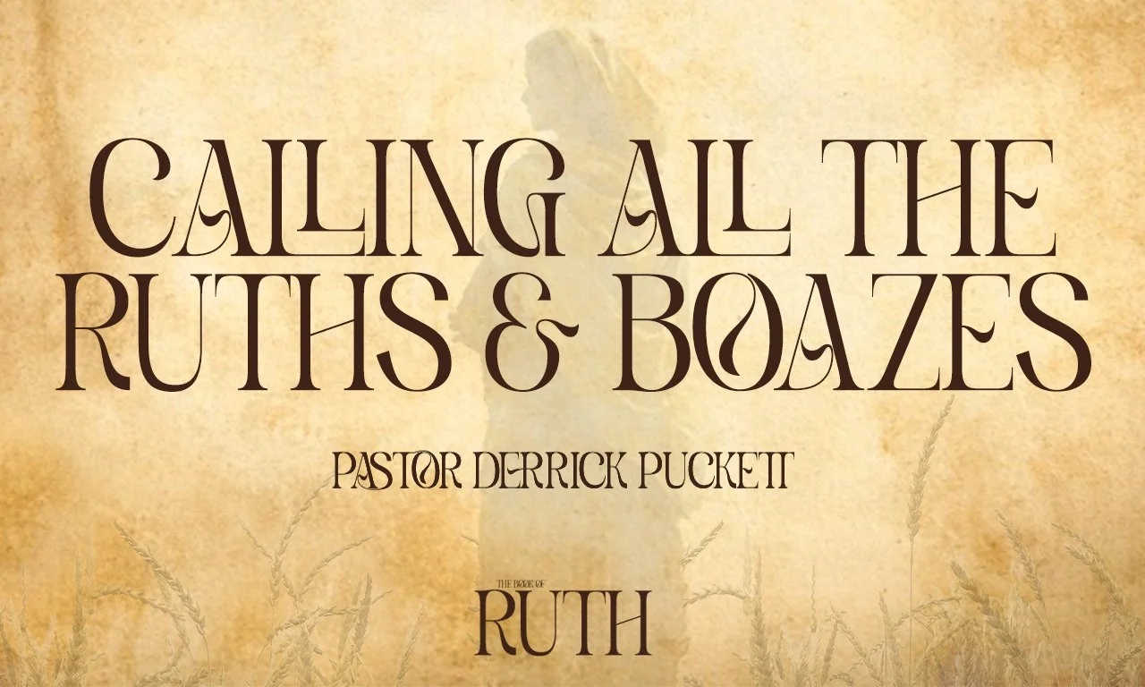 “Calling All The Ruths and the Boazes” -Pastor Derrick Puckett