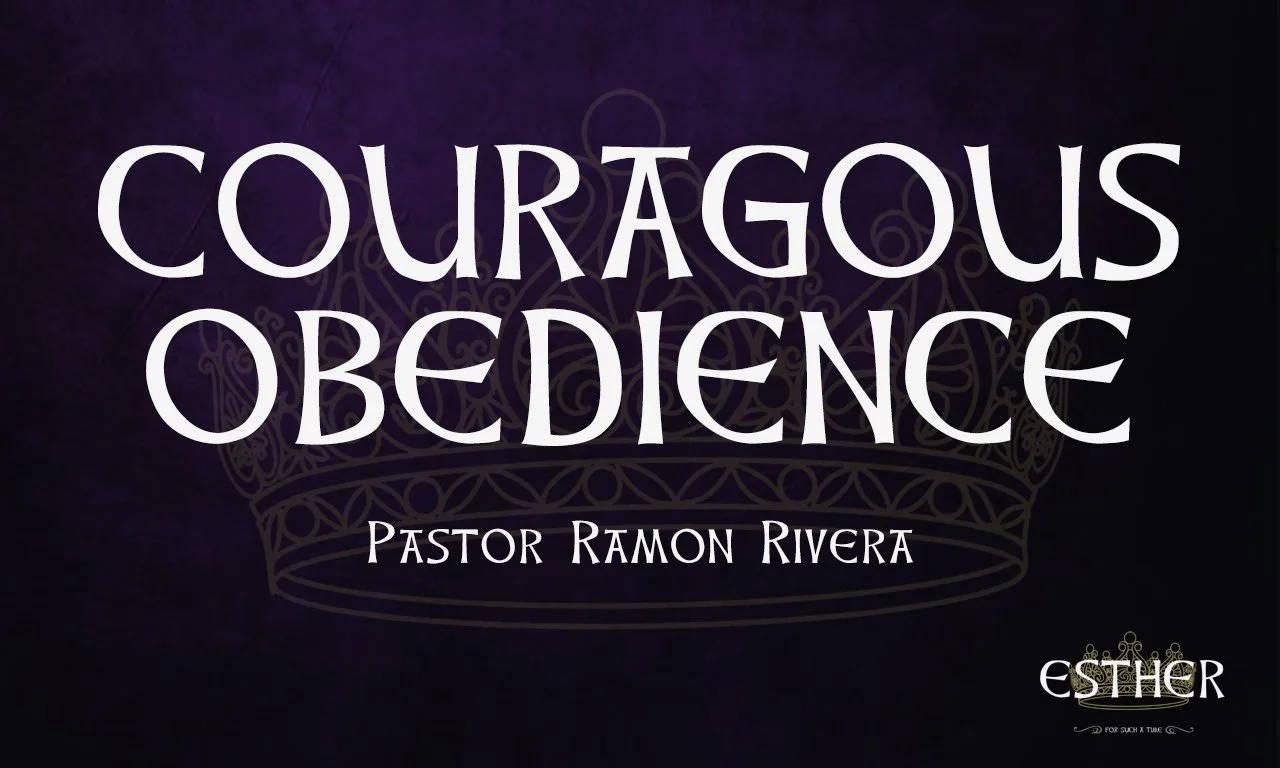 “Courageous Obedience” -Pastor Ramon Rivera