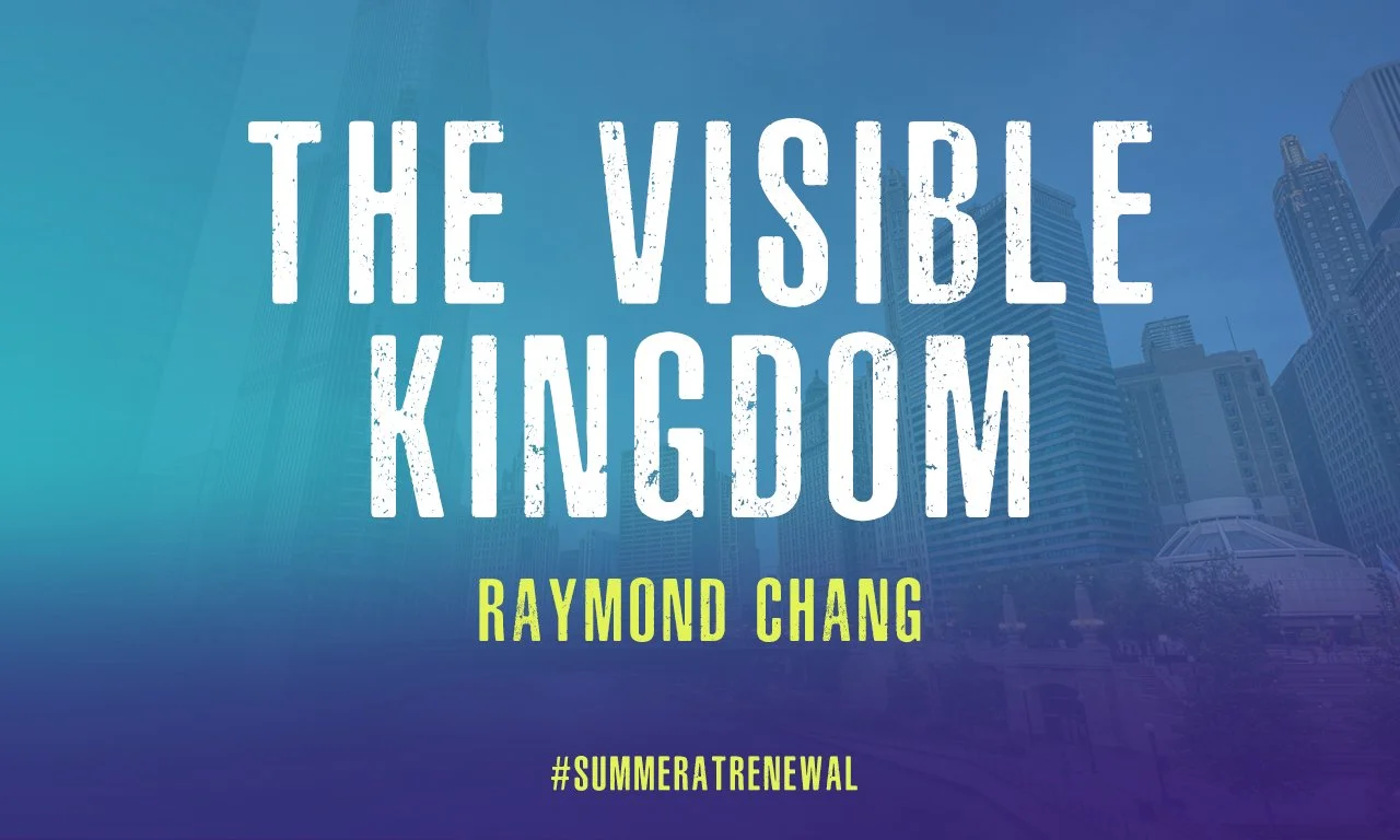 “The Visible Kingdom” -Guest Preacher Raymond Chang
