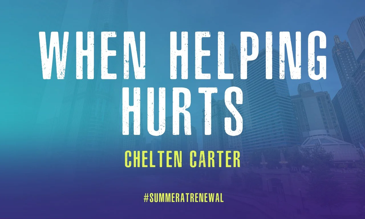 “When Helping Hurts” -Guest Preacher Chelten Carter